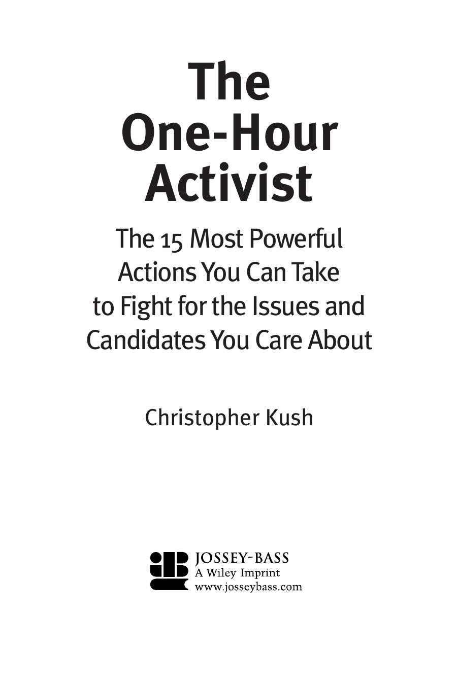 The One-Hour Activist: The 15 Most Powerful Actions You Can Take to Fight for the Issues and Candidates You Care About by Christopher Kush