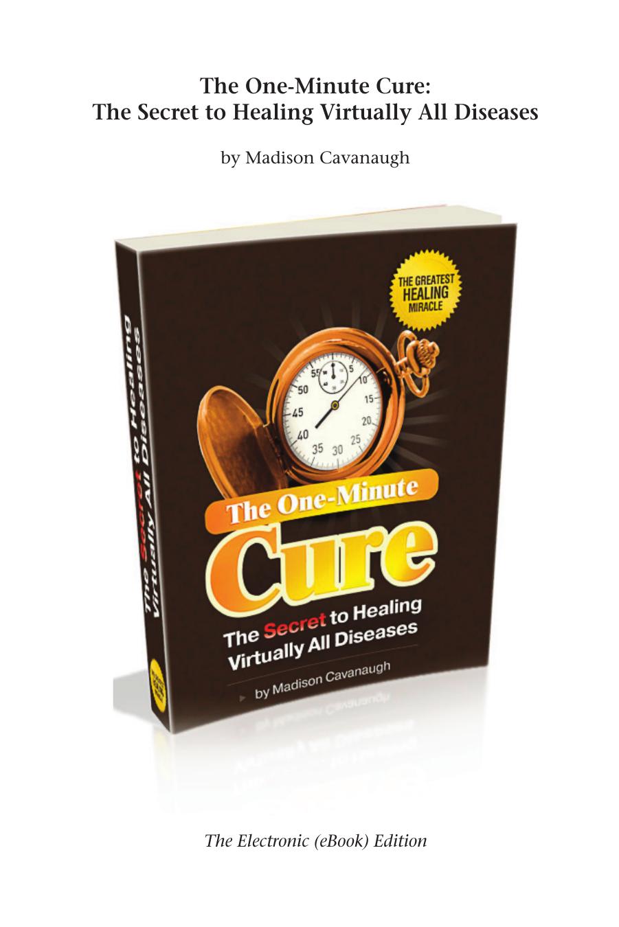 The One-Minute Cure: The Secret to Healing Virtually All Diseases by Madison Cavanaugh