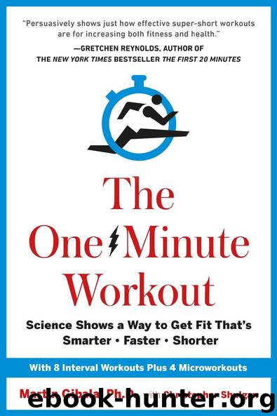The One-Minute Workout: Science Shows a Way to Get Fit That's Smarter, Faster, Shorter by Martin Gibala & Christopher Shulgan