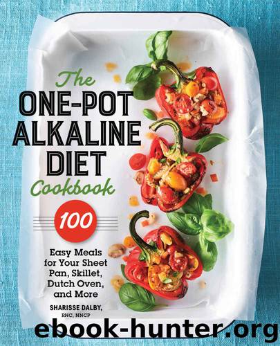 The One-Pot Alkaline Diet Cookbook: 100 Easy Meals for Your Sheet Pan, Skillet, Dutch Oven, and More by Sharisse Dalby RNC NNCP