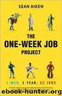 The One-Week Job Project: One Man, One Year, 52 Jobs by Sean Aiken