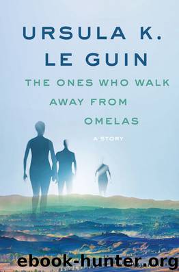 The Ones Who Walk Away from Omelas by Ursula K. Le Guin