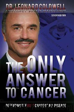 The Only Answer to Cancer: Defeating the Root Cause of All Disease by Leonard Coldwell