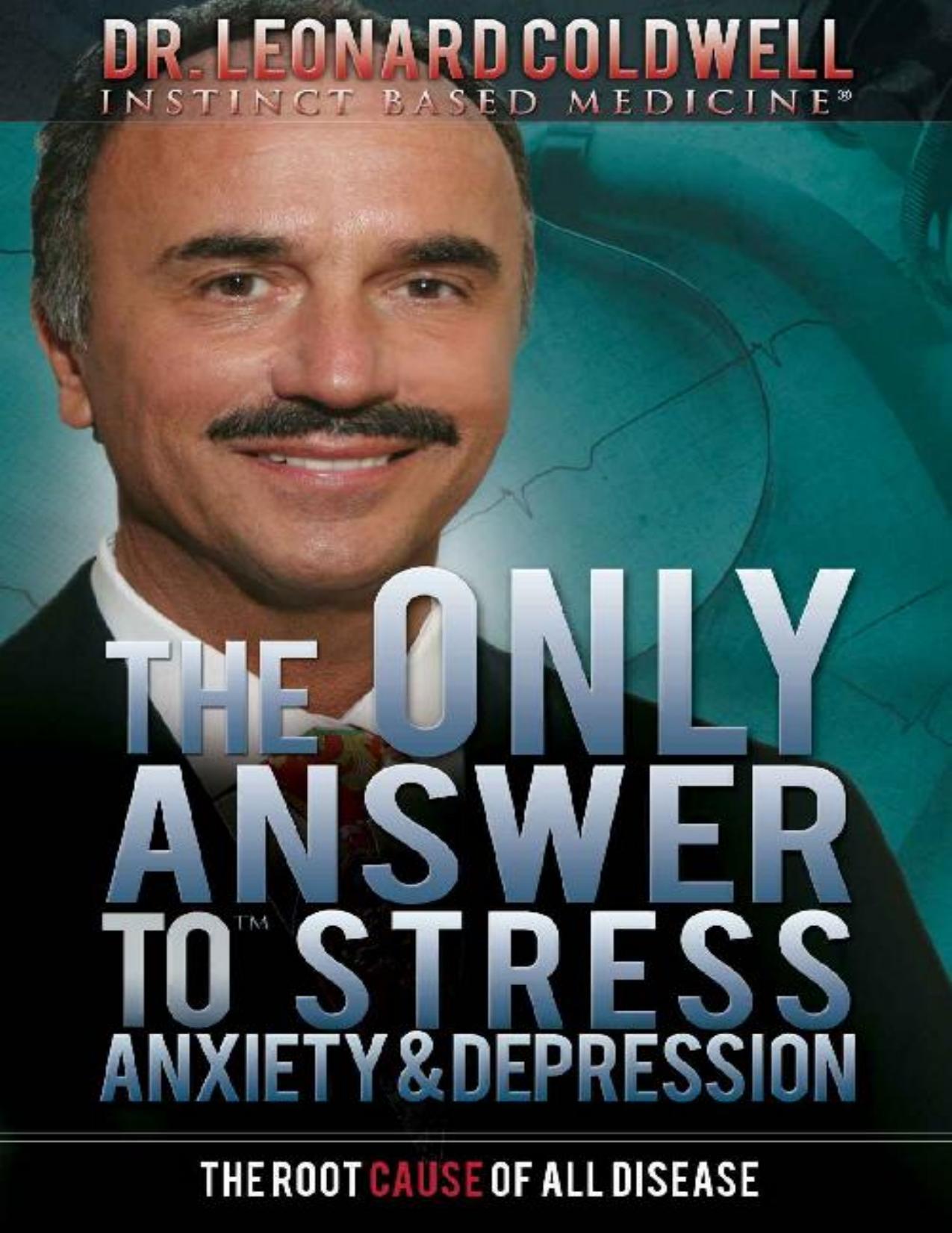 The Only Answer to Stress, Anxiety and Depression by Dr. Leonard Coldwell