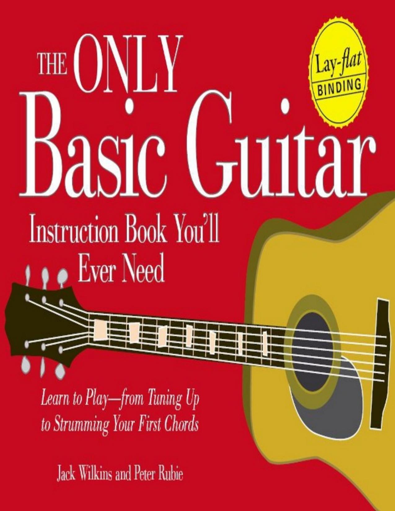 The Only Basic Guitar Instruction Book You'll Ever Need: Learn to Play--from Tuning Up to Strumming Your First Chords - PDFDrive.com by Jack Wilkins