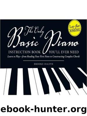 The Only Basic Piano Instruction Book You'll Ever Need: Learn to Play--from Reading Your First Notes to Constructing Complex Cords by Brooke Halpin
