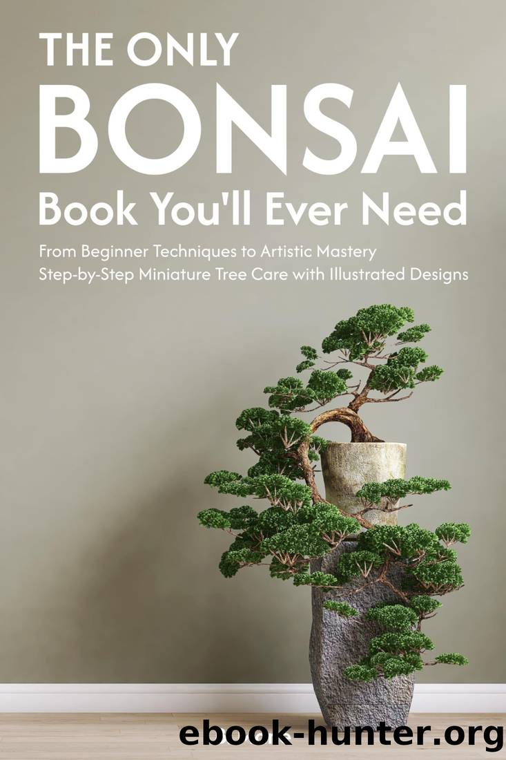 The Only Bonsai Book You'll Ever Need: From Beginner Techniques to Artistic Mastery Step-By-Step Minature Tree Care With Illustrated Designs by B. Mane