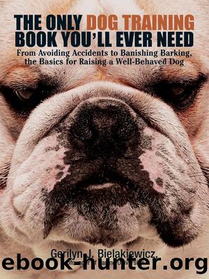 The Only Dog Training Book You'll Ever Need by Gerilyn J Bielakiewicz