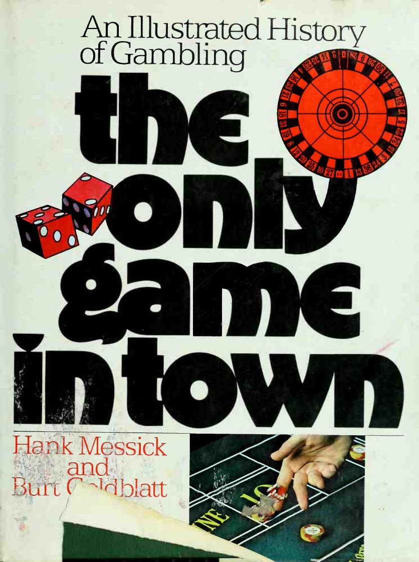 The Only Game in Town: An Illustrated History of Gambling by Hank Messick
