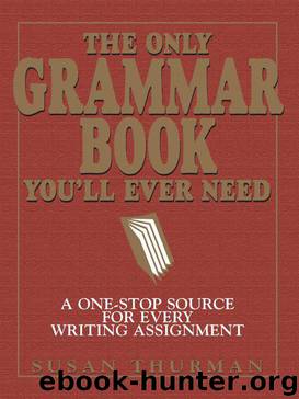 The Only Grammar Book You'll Ever Need: A One-Stop Source for Every Writing Assignment by Thurman Susan
