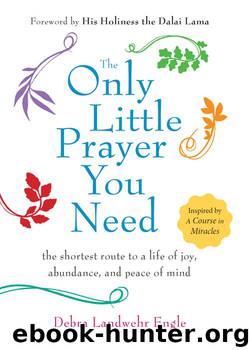 The Only Little Prayer You Need: The Shortest Route to a Life of Joy, Abundance, and Peace of Mind by Debra Landwehr Engle
