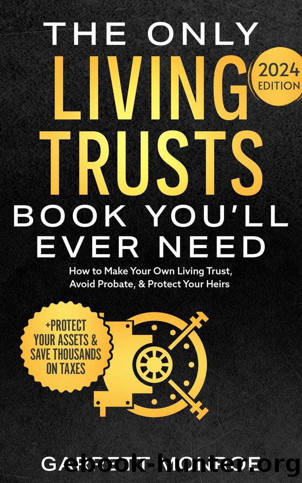 The Only Living Trusts Book Youâll Ever Need: How to Make Your Own Living Trust, Avoid Probate & Protect Your Heirs (Plus Protect Your Assets & Save Thousands on Taxes) by Monroe Garrett