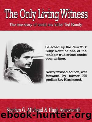 The Only Living Witness: The True Story of Serial Sex Killer Ted Bundy by Stephen G. Michaud & Hugh Aynesworth