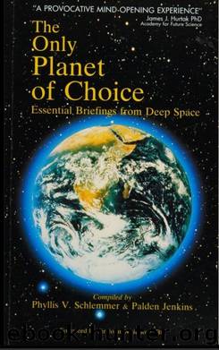 The Only Planet of Choice-Essential briefings from deep space by Phyllis Schlemmer