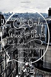 The Only Street in Paris: Life on the Rue Des Martyrs by Elaine Sciolino