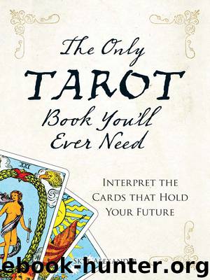The Only Tarot Book You'll Ever Need: Gain insight and truth to help explain the past, present, and future. by Skye Alexander