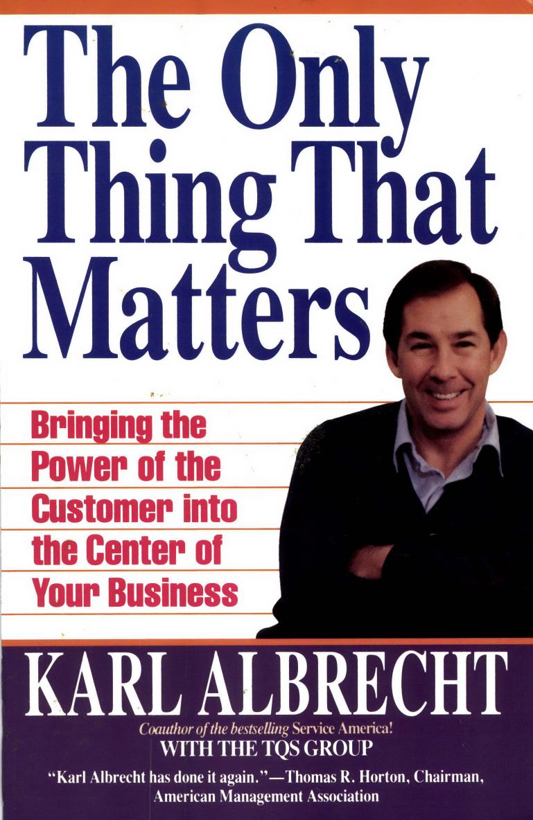 The Only Thing That Matters Bringing the Power of the Customer into the Center of Your Business Karl Albrecht 240p 0887305415 by Unknown