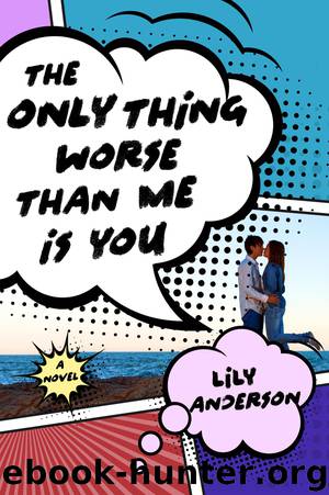 The Only Thing Worse Than Me Is You by Lily Anderson