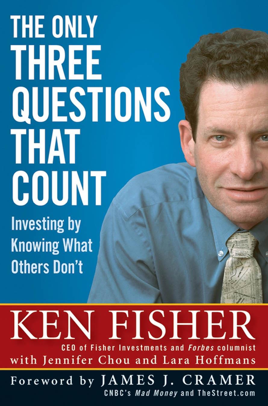 The Only Three Questions That Count: Investing by Knowing What Others Don't (Fisher Investments Press) by Ken Fisher James J. Cramer Jennifer Chou Lara Hoffmans