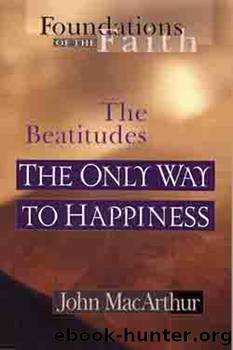 The Only Way to Happiness by John MacArthur