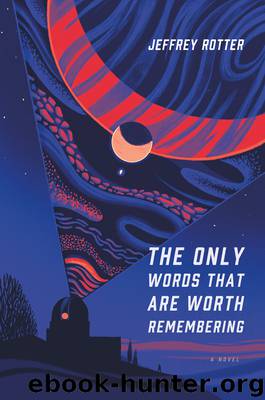 The Only Words That Are Worth Remembering by Jeffrey Rotter