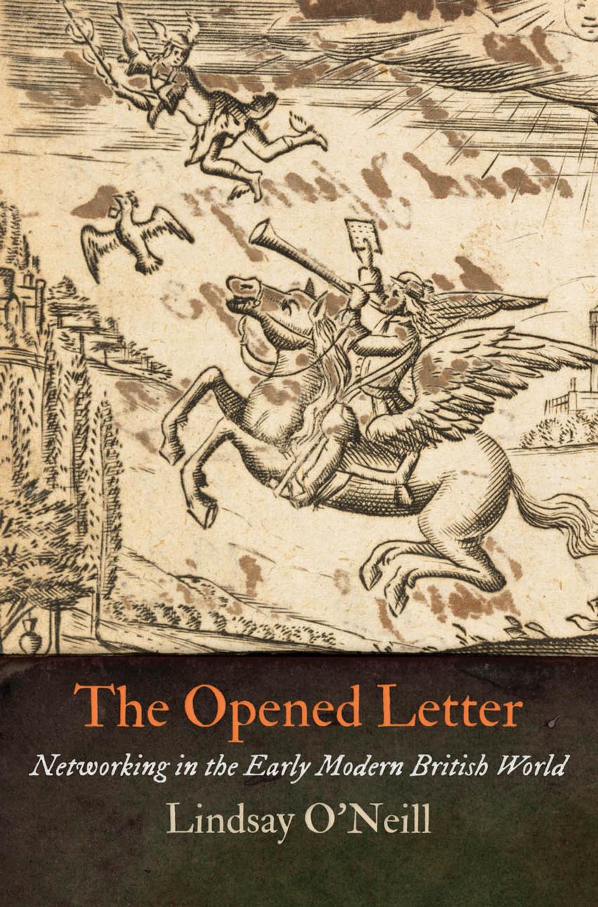 The Opened Letter: Networking in the Early Modern British World by Lindsay O'Neill
