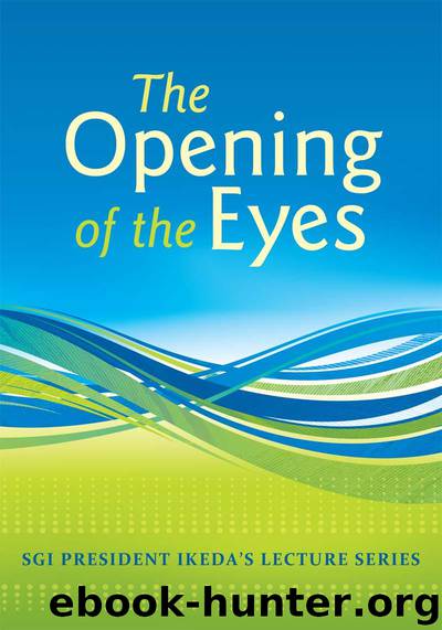 The Opening of the Eyes: Commentaries on the Writings of Nichiren by Daisaku Ikeda