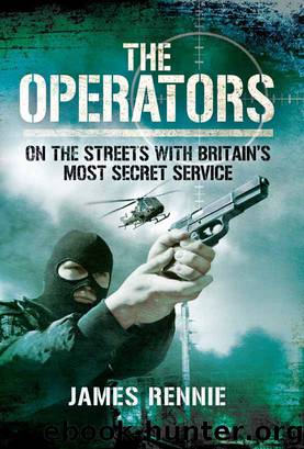 The Operators: On The Street with Britain's Most Secret Service by Rennie James