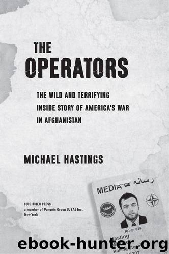 The Operators: The Wild and Terrifying Inside Story of America's War in Afghanistan by Michael Hastings