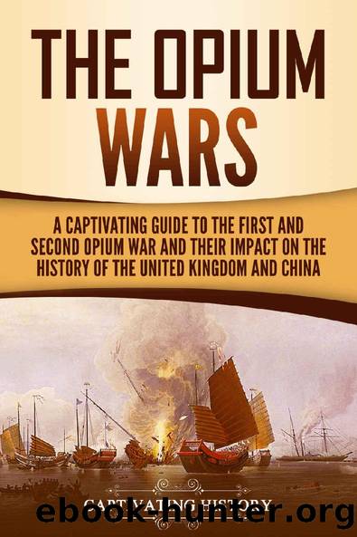 The Opium Wars: A Captivating Guide to the First and Second Opium War and Their Impact on the History of the United Kingdom and China by Captivating History