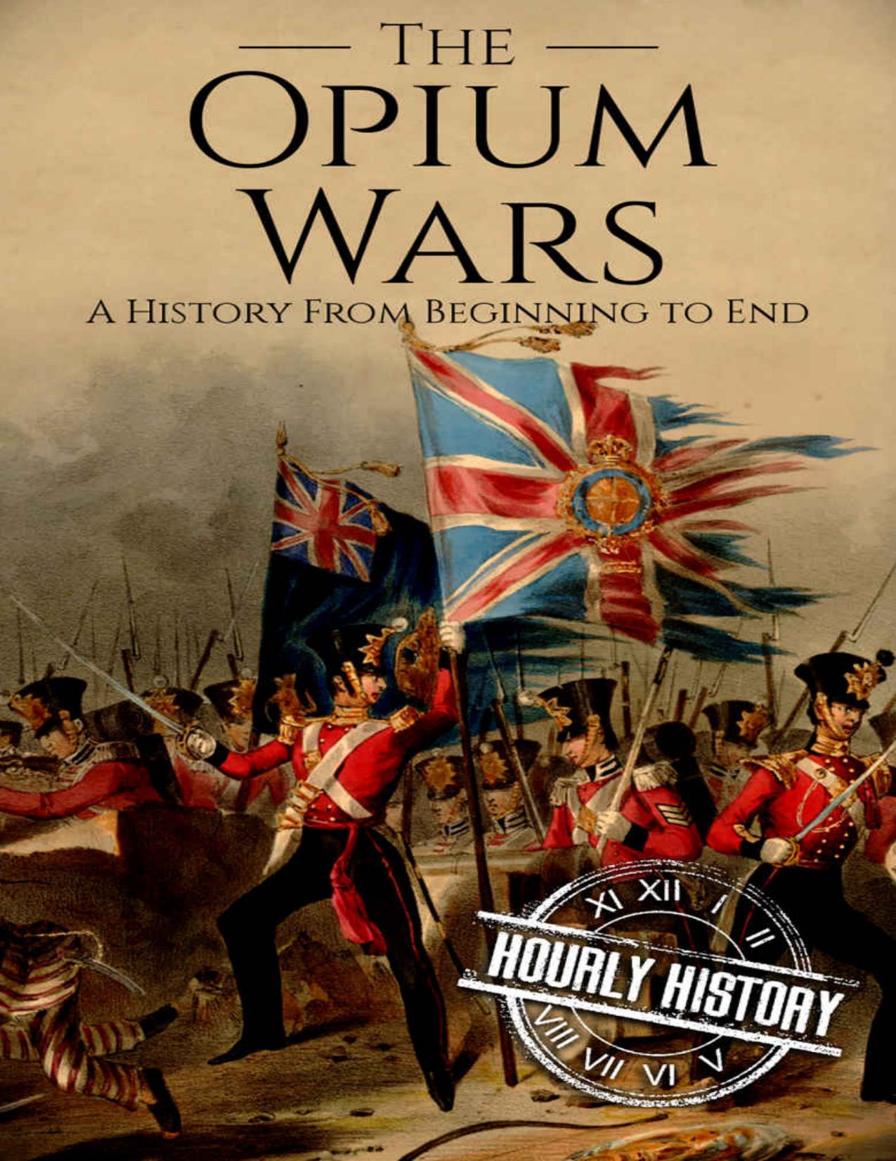 The Opium Wars: A History From Beginning to End by Hourly History