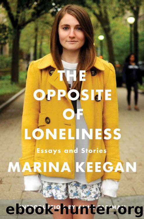 The Opposite of Loneliness: Essays and Stories by Marina Keegan