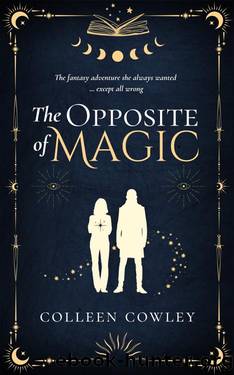 The Opposite of Magic by Colleen Cowley