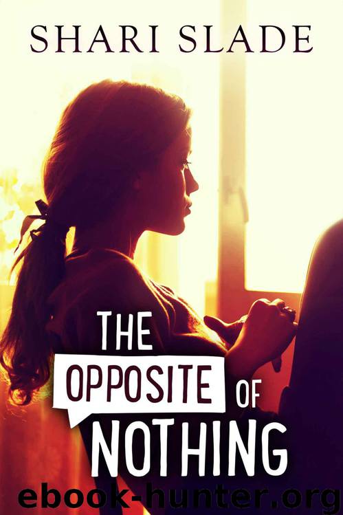 The Opposite of Nothing by Slade Shari
