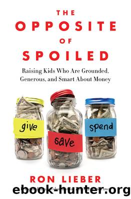 The Opposite of Spoiled: Raising Kids Who Are Grounded, Generous, and Smart About Money by Ron Lieber