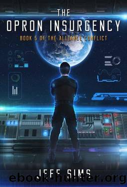 The Opron Insurgency: Book 5 of the Alliance Conflict by Jeff Sims