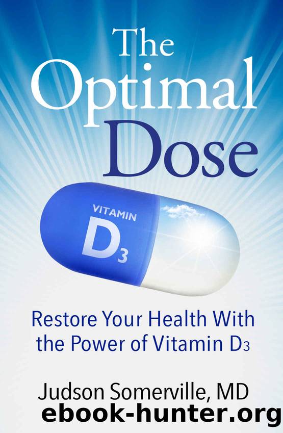 The Optimal Dose: Restore Your Health With the Power of Vitamin D3 by Judson Somerville MD
