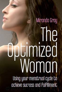 The Optimized Woman: Using Your Menstrual Cycle to Achieve Success and Fulfillment by Miranda Gray