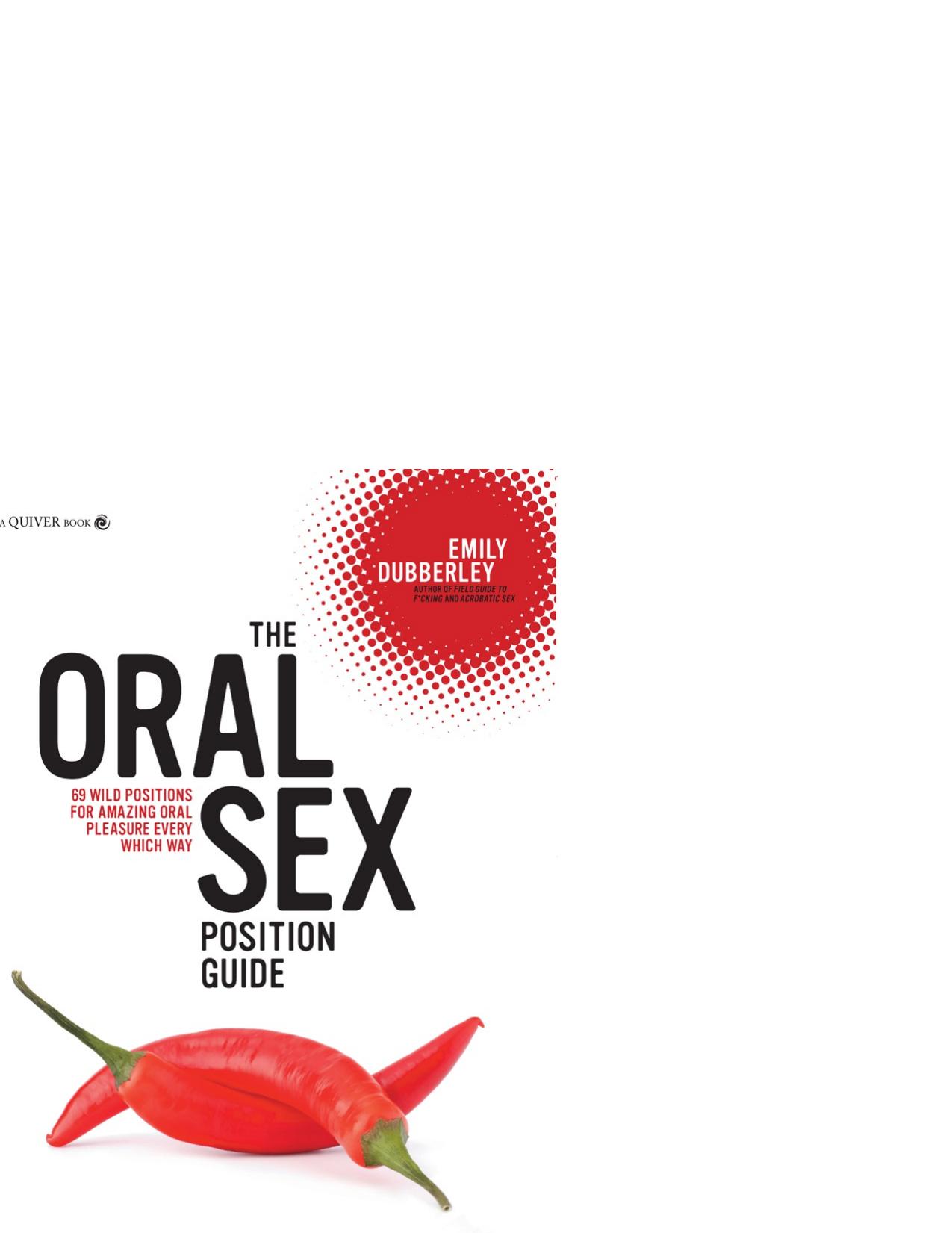 The Oral Sex Position Guide by 69 Wild Positions for Amazing Oral Pleasure Every Which Way