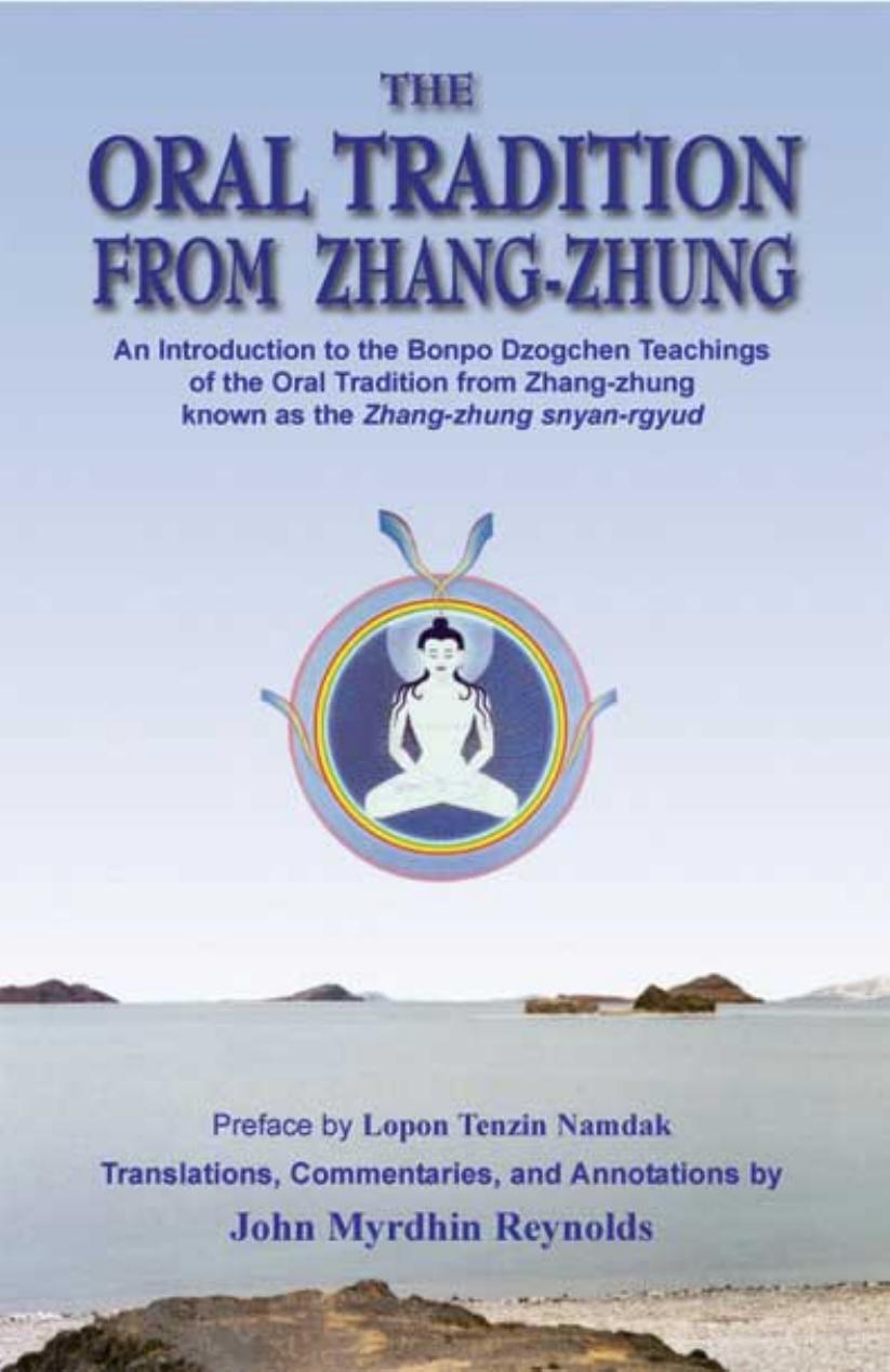 The Oral Tradition from Zhang-Zhung An Introduction to the Bonpo Dzogchen Teachings of the Oral Tradition from Zhang-Zhung by Unknown