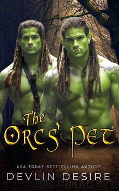 The Orcs' Pet: A Monster Fantasy Romance (Wild Orc Desires Book 1) by Devlin Desire