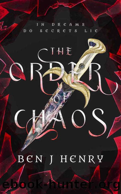 The Order of Chaos: In dreams do secrets lie (The Order of Chaos Trilogy Book 1) by Ben J Henry