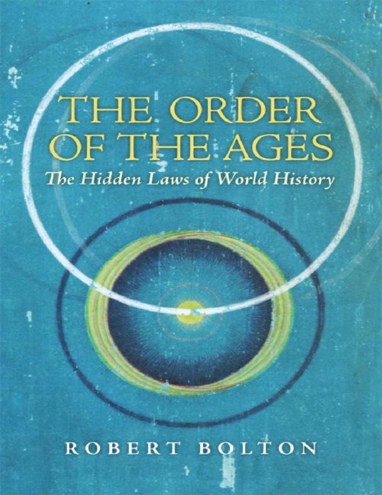 The Order of the Ages: The Hidden Laws of World History (3rd, Revised Edition) by Robert Bolton