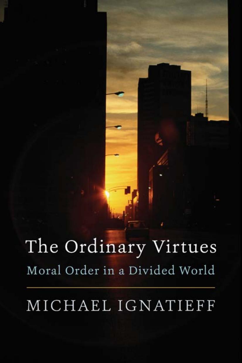 The Ordinary Virtues: Moral Order in a Divided World by Michael Ignatieff