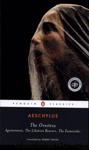 The Oresteia: Agamemnon, the Libation-Bearers & the Furies by Aeschylus