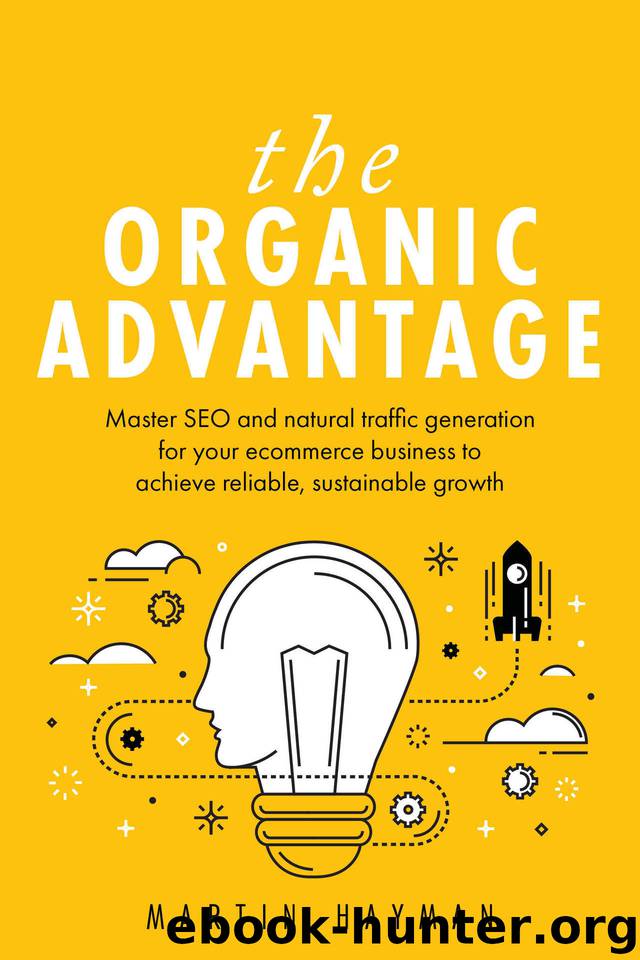 The Organic Advantage: Master SEO and natural traffic generation for your ecommerce business to achieve reliable, sustainable growth by Hayman Martin