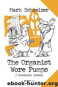The Organist Wore Pumps (The Liturgical Mysteries) by Schweizer Mark