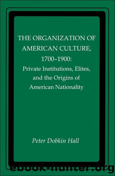 The Organization of American Culture, 1700-1900 by Peter D. Hall