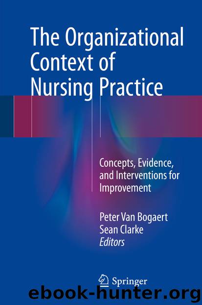 The Organizational Context of Nursing Practice by Peter Van Bogaert & Sean Clarke