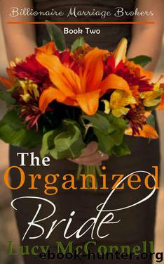 The Organized Bride (Billionaire Marriage Brokers Book 2) by McConnell Lucy